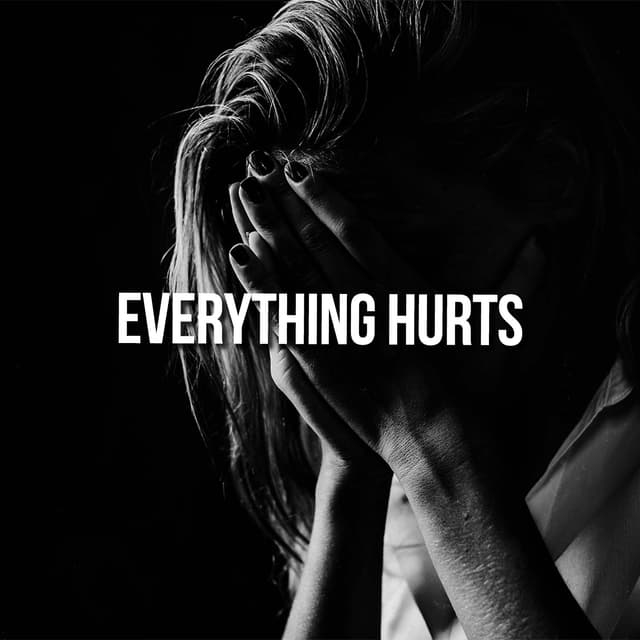 Everything Hurts