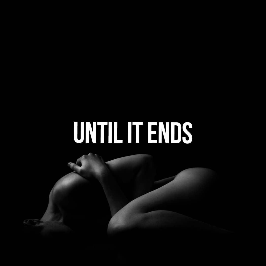 Until it Ends