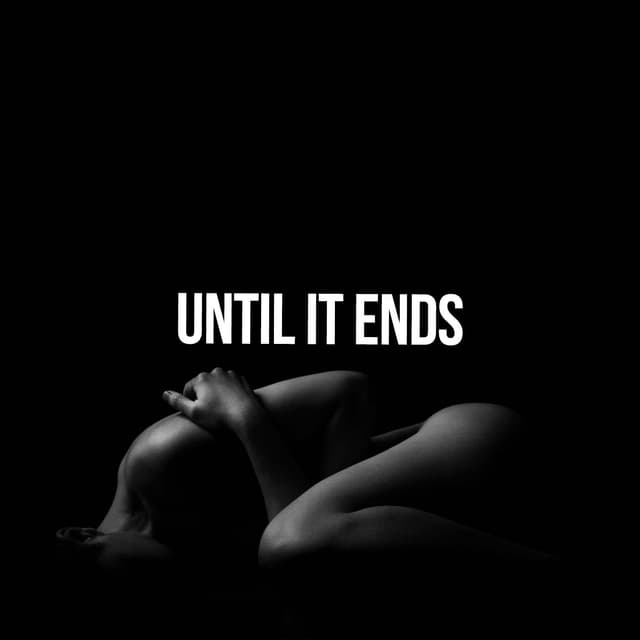 Until it Ends